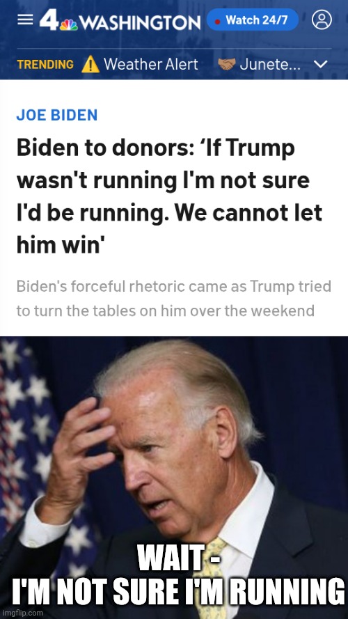 WAIT -
I'M NOT SURE I'M RUNNING | image tagged in joe biden worries | made w/ Imgflip meme maker