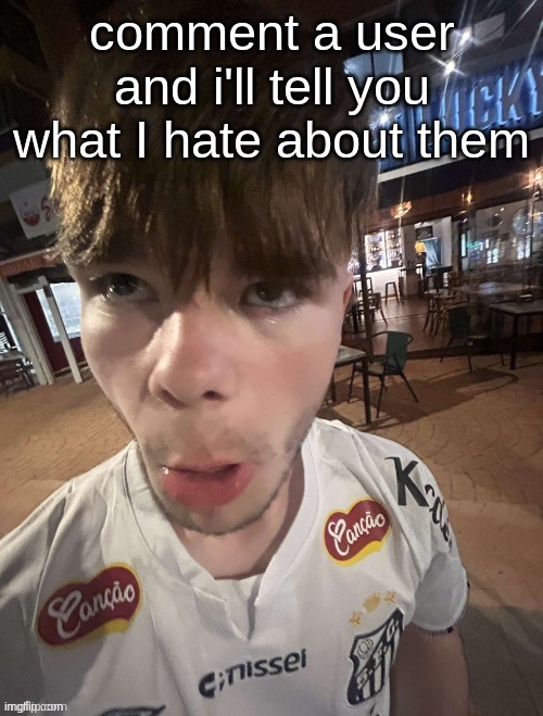 Why The Long Face 2.0 | comment a user and i'll tell you what I hate about them | image tagged in why the long face 2 0 | made w/ Imgflip meme maker