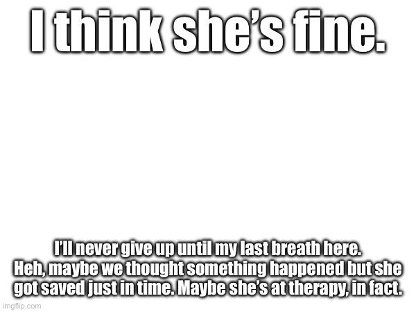I’m starting to gaze into the crystal ball. I see a reunion. | I think she’s fine. I’ll never give up until my last breath here. Heh, maybe we thought something happened but she got saved just in time. Maybe she’s at therapy, in fact. | image tagged in sans of topic | made w/ Imgflip meme maker