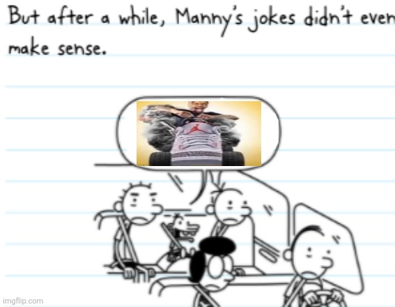 Manny Joke | image tagged in manny joke | made w/ Imgflip meme maker