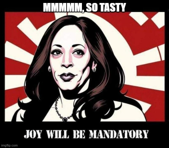Hobama Joy Mandatory Poster | MMMMM, SO TASTY | image tagged in hobama joy mandatory poster | made w/ Imgflip meme maker