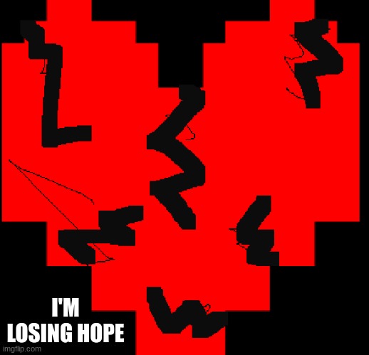 ........................ | I'M LOSING HOPE | made w/ Imgflip meme maker