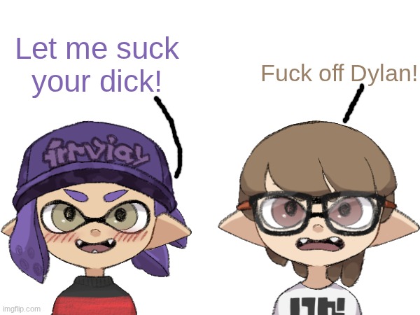 Dylan, the horny Inkling.mp3 | image tagged in paleo,dylan | made w/ Imgflip meme maker