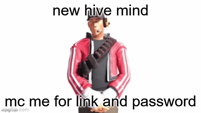 that was quick | new hive mind; mc me for link and password | image tagged in scout drip | made w/ Imgflip meme maker
