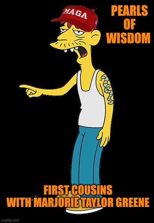 cletus | PEARLS OF WISDOM FIRST COUSINS 
WITH MARJORIE TAYLOR GREENE | image tagged in cletus | made w/ Imgflip meme maker