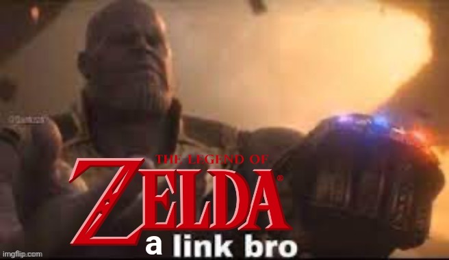 a | image tagged in link bro | made w/ Imgflip meme maker