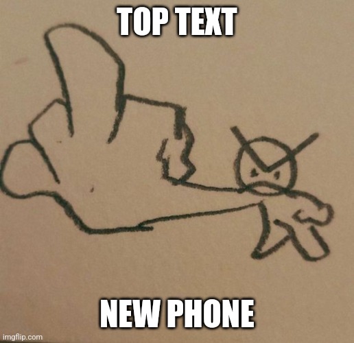 a big ol' f u | TOP TEXT; NEW PHONE | image tagged in a big ol' f u | made w/ Imgflip meme maker
