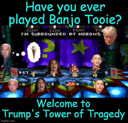 Fun game for basement libs | Have you ever played Banjo Tooie? Welcome to Trump's Tower of Tragedy | image tagged in political,reposts | made w/ Imgflip meme maker