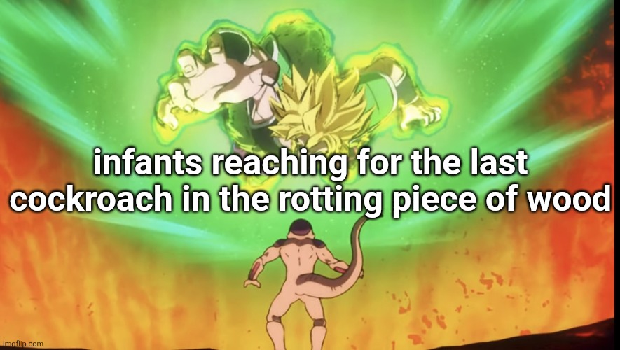 Captioned. | infants reaching for the last cockroach in the rotting piece of wood | image tagged in reachin broly | made w/ Imgflip meme maker