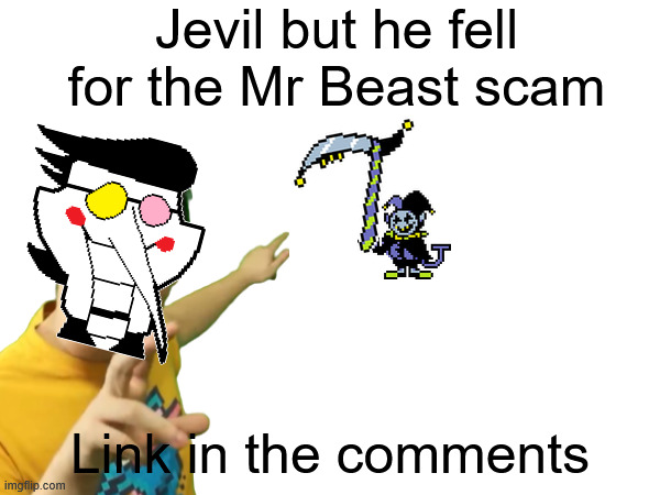 Jevil but he fell for the Mr Beast Scam (Ultra Box Song) (Wrong time. -Spinel) | Jevil but he fell for the Mr Beast scam; Link in the comments | image tagged in music,deltarune,jevil | made w/ Imgflip meme maker