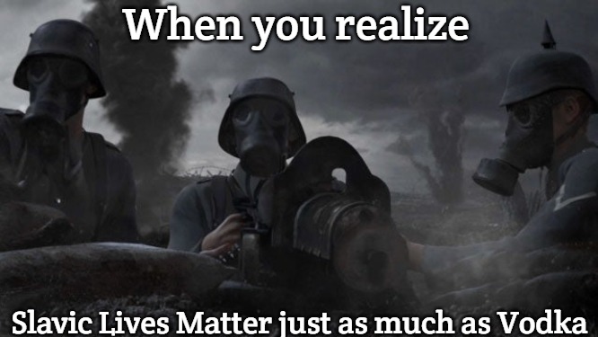 Slavic Civilization V: Brave New World | When you realize; Slavic Lives Matter just as much as Vodka | image tagged in slavic civilization v brave new world,slavic lives matter | made w/ Imgflip meme maker