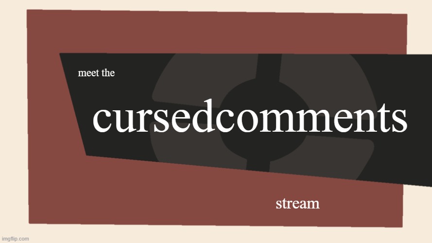 Meet the <Blank> | meet the cursedcomments stream | image tagged in meet the blank | made w/ Imgflip meme maker