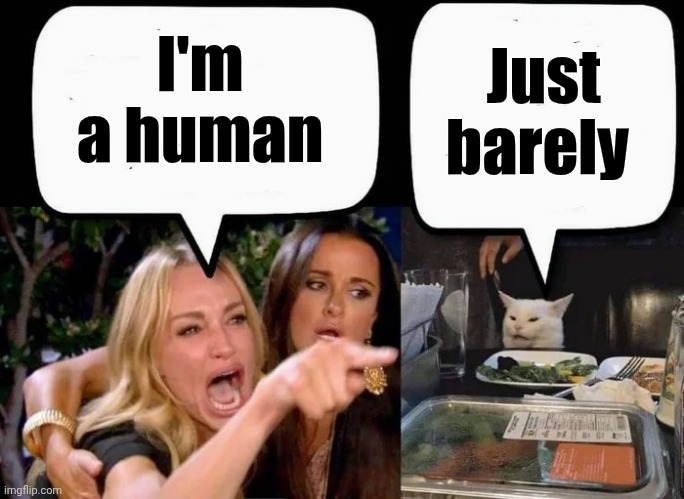 Don't eat the Cat | I'm a human Just barely | image tagged in don't eat the cat | made w/ Imgflip meme maker