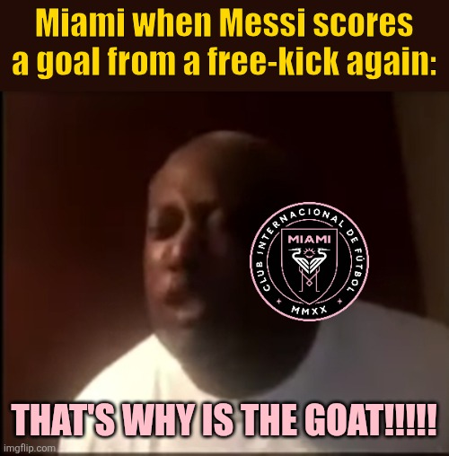 Inter Miami 2-1 Porto. OMDS LIONEL MESSI SCORED ANOTHER FREEKICK BEFORE GTA 6!!!!!! <3 | Miami when Messi scores a goal from a free-kick again:; THAT'S WHY IS THE GOAT!!!!! | image tagged in that's why he's the goat,messi,inter miami,goat,club world cup,soccer | made w/ Imgflip meme maker