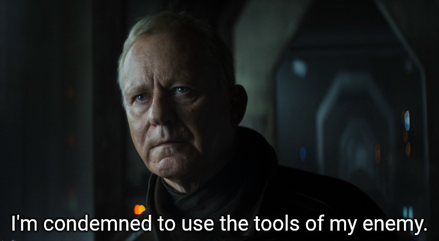 I'm condemned to use the tools of my enemy Blank Meme Template