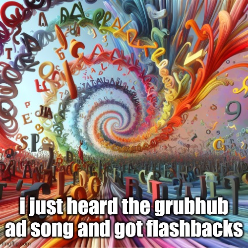 Tralalero Tralala | i just heard the grubhub ad song and got flashbacks | image tagged in tralalero tralala | made w/ Imgflip meme maker
