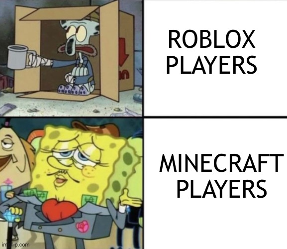 Roblox players VS. Minecraft Players | ROBLOX PLAYERS; MINECRAFT PLAYERS | image tagged in spongebob,minecraft,roblox bad | made w/ Imgflip meme maker