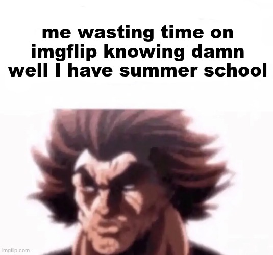 apple fritter | me wasting time on imgflip knowing damn well I have summer school | image tagged in apple fritter | made w/ Imgflip meme maker