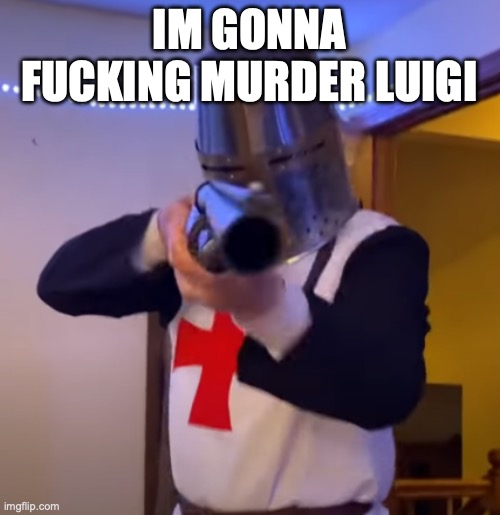 Bread Boys Shotgun | IM GONNA FUCKING MURDER LUIGI | image tagged in bread boys shotgun | made w/ Imgflip meme maker