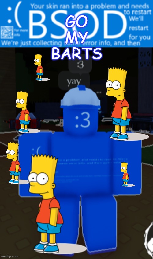 BSOD builderman temp | GO MY BARTS | image tagged in bsod builderman temp | made w/ Imgflip meme maker