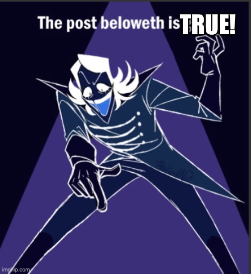 The post belowith is gay! | TRUE! | image tagged in the post belowith is gay | made w/ Imgflip meme maker
