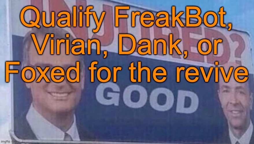 Disco has been qualified, another user is to come | Qualify FreakBot, Virian, Dank, or Foxed for the revive | image tagged in injured good announcement | made w/ Imgflip meme maker
