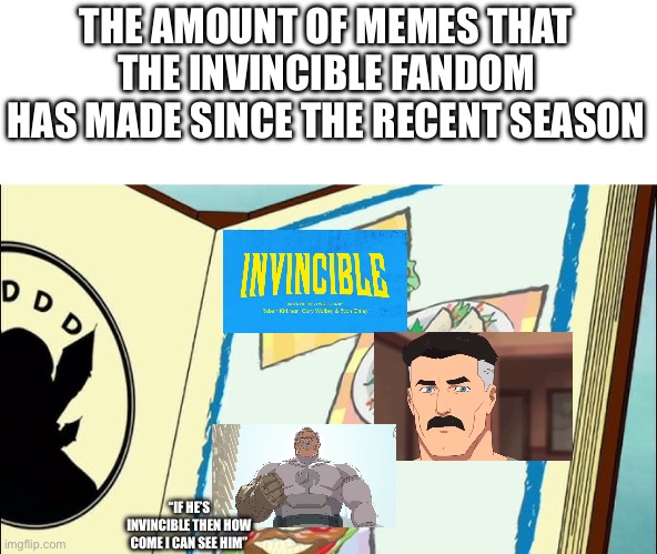 Hot Dog Taco Hamburger | THE AMOUNT OF MEMES THAT THE INVINCIBLE FANDOM HAS MADE SINCE THE RECENT SEASON; “IF HE’S INVINCIBLE THEN HOW COME I CAN SEE HIM” | image tagged in hot dog taco hamburger | made w/ Imgflip meme maker