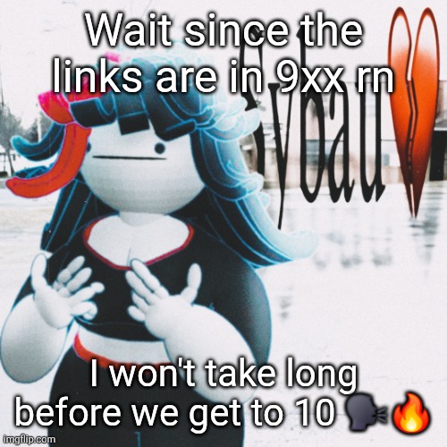 Claire sybau | Wait since the links are in 9xx rn; I won't take long before we get to 10 🗣🔥 | image tagged in claire sybau | made w/ Imgflip meme maker