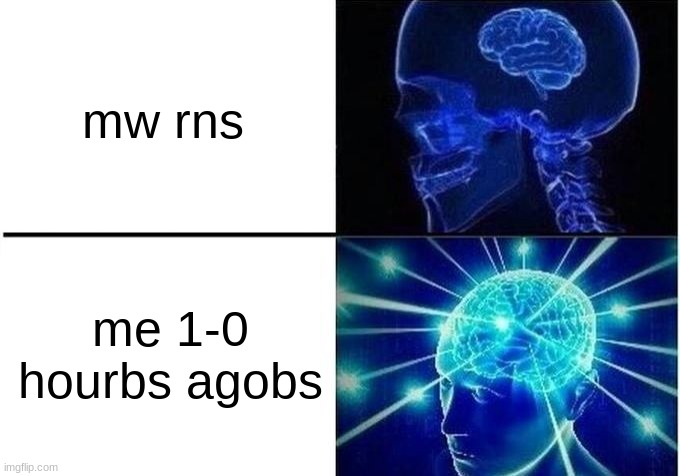 truzlol (wut? -FTM) | mw rns; me 1-0 hourbs agobs | image tagged in expanding brain two frames | made w/ Imgflip meme maker