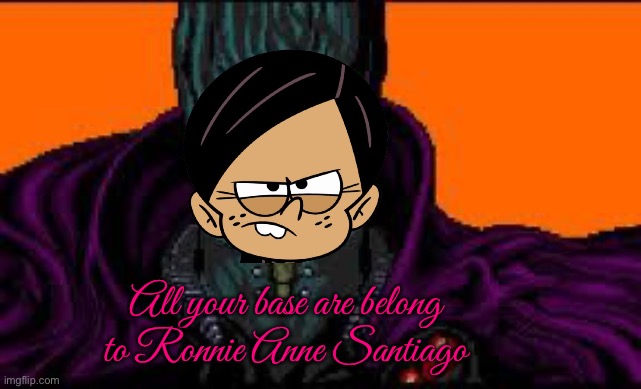 All your base are belong to R. A. Santiago | All your base are belong to Ronnie Anne Santiago | image tagged in all your base are belong to us,ronnie anne,nickelodeon,the loud house,loud house,ronnie anne santiago | made w/ Imgflip meme maker