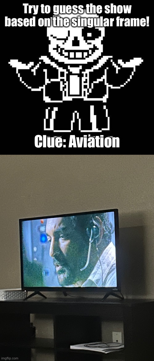 Heh, I think I’ll stump ya with this puzzle! | Try to guess the show based on the singular frame! Clue: Aviation | image tagged in sans undertale,snas of topic | made w/ Imgflip meme maker