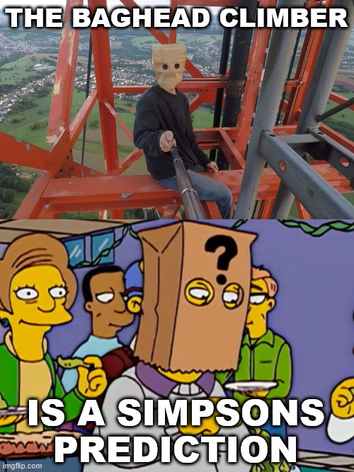 Random Simpsons Prediction | THE BAGHEAD CLIMBER; IS A SIMPSONS PREDICTION | image tagged in the simpsons,funny,climbing memes,lattice climbing,climber,creepypasta | made w/ Imgflip meme maker