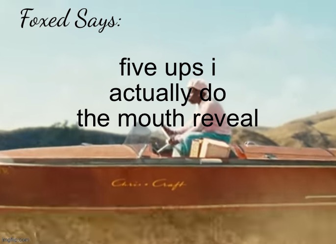 Foxed CMIYGL temp | five ups i actually do the mouth reveal | image tagged in foxed cmiygl temp | made w/ Imgflip meme maker