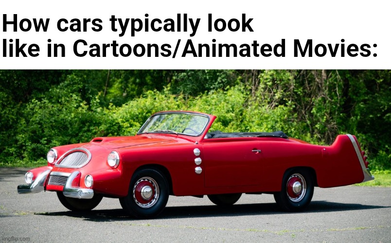 The Spohn DV-13 | How cars typically look like in Cartoons/Animated Movies: | image tagged in strange cars | made w/ Imgflip meme maker