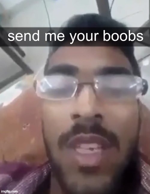 send me your boobs | made w/ Imgflip meme maker