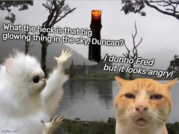 What the heck is that big glowing thing in the sky, Duncan? I dunno Fred but it looks angry! | made w/ Imgflip meme maker