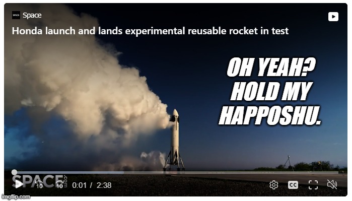 When Spacex thinks it's all that | OH YEAH?
HOLD MY
HAPPOSHU. | image tagged in honda,spacex,hold my beer | made w/ Imgflip meme maker