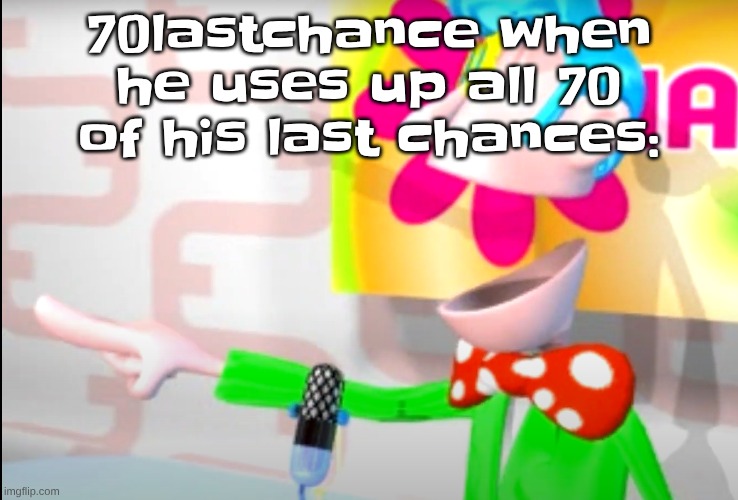 BITCH!!!!!! | 70lastchance when he uses up all 70 of his last chances: | image tagged in bitch | made w/ Imgflip meme maker