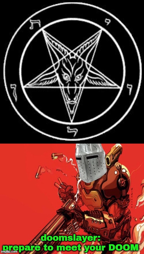 doomslayer: prepare to meet your DOOM | image tagged in inverted pentagram,holy doomslayer | made w/ Imgflip meme maker