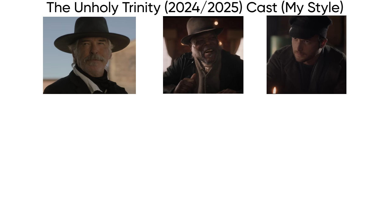 The Unholy Trinity (2024/2025) Cast (My Style) Blank Meme Template