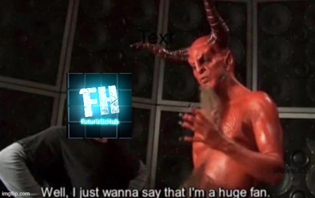 futuristichub is a sinner | image tagged in know your meme well i just wanna say that i'm a huge fan,sinner,minecraft,youtube,devil | made w/ Imgflip meme maker