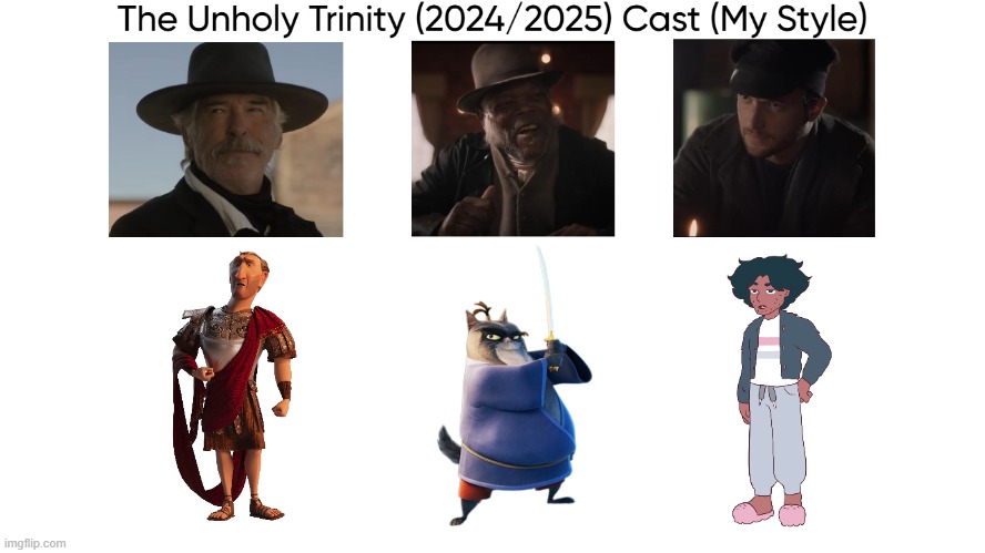The Unholy Trinity (2024/2025) Cast (My Style) | image tagged in the unholy trinity 2024/2025 cast my style,meme,memes,spoof cast,characters,the unholy trinity | made w/ Imgflip meme maker