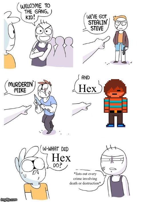 Hex is dangerous when provoked | Hex; Hex; *lists out every crime involving death or destruction* | image tagged in what did x do | made w/ Imgflip meme maker