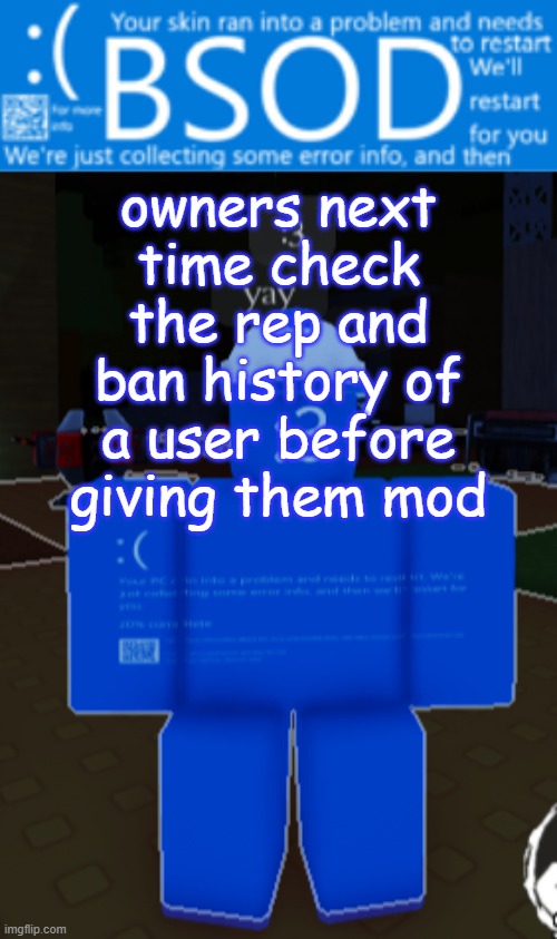 BSOD builderman temp | owners next time check the rep and ban history of a user before giving them mod | image tagged in bsod builderman temp | made w/ Imgflip meme maker