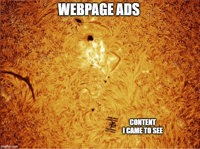 SunISS2 | WEBPAGE ADS; CONTENT I CAME TO SEE | image tagged in sun | made w/ Imgflip meme maker