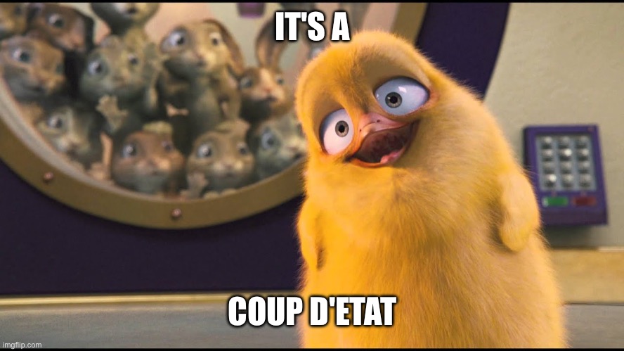 IT'S A COUP D'ETAT | made w/ Imgflip meme maker