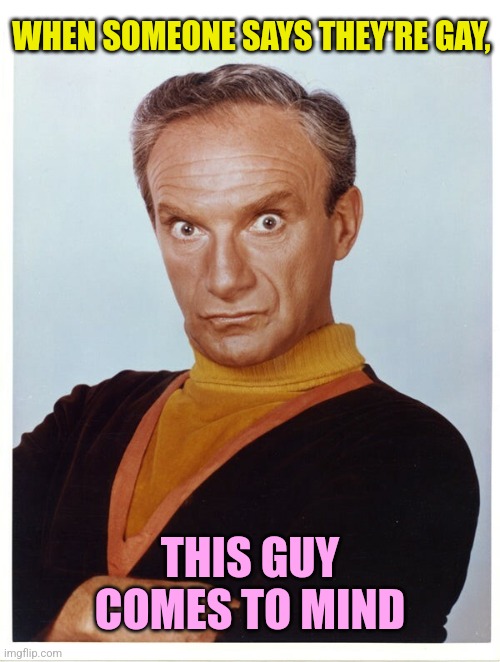 WHEN SOMEONE SAYS THEY'RE GAY, THIS GUY COMES TO MIND | made w/ Imgflip meme maker