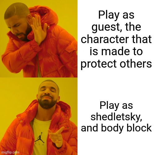 I suck at guest | Play as guest, the character that is made to protect others; Play as shedletsky, and body block | image tagged in memes,drake hotline bling | made w/ Imgflip meme maker