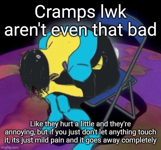I literally js got one in my foot and I just lifted it, no problem | Cramps lwk aren't even that bad; Like they hurt a little and they're annoying, but if you just don't let anything touch it, its just mild pain and it goes away completely | image tagged in mark chair | made w/ Imgflip meme maker