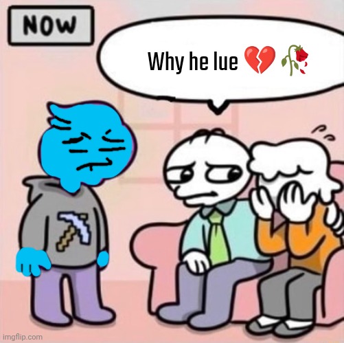 Why he ourple ? | Why he lue 💔🥀 | image tagged in why he ourple | made w/ Imgflip meme maker